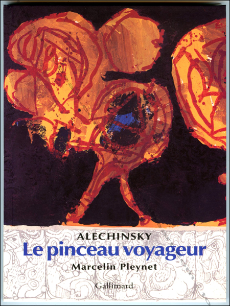 Pierre ALECHINSKY�- Marcelin Pleynet. Le pinceau voyageur. Paris, Gallimard, 2002.