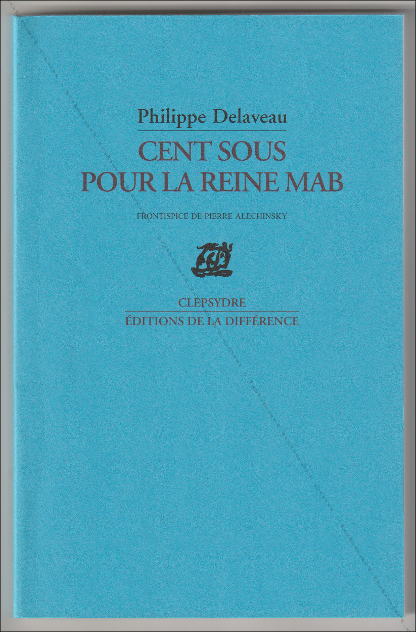 Pierre ALECHINSKY Philippe Delaveau. Cent sous pour la Reine Mab. Paris, Editions de la