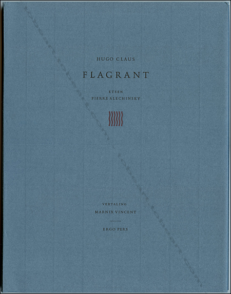 Pierre ALECHINSKY- Hugo Claus. Flagrant. Gent (Belgique), Ergo Pers, 2004.