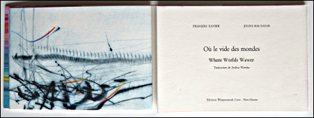 Julius BALTAZAR - Franois Xavier. O le vide des mondes / Where Worlds Wawer. L'Hay-les-Roses, Editions Wequetecock Cove (New Haven), 2013.