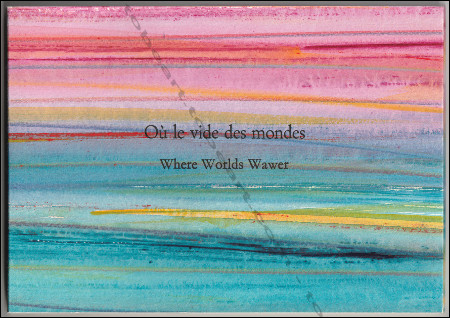 Julius BALTAZAR - François Xavier. Où le vide des mondes / Where Worlds Wawer. L'Hay-les-Roses, Editions Wequetecock Cove (New Haven), 2013.