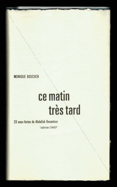 Abdallah BENANTEUR & Monique Boucher - Ce Matin très tard. Paris, Benanteur, 1977.